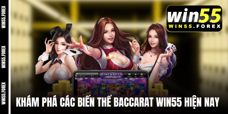 Khám phá các biến thể Baccarat WIN55 hiện nay
