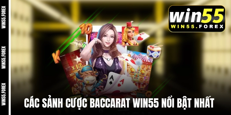 Các sảnh cược Baccarat WIN55 nổi bật nhất