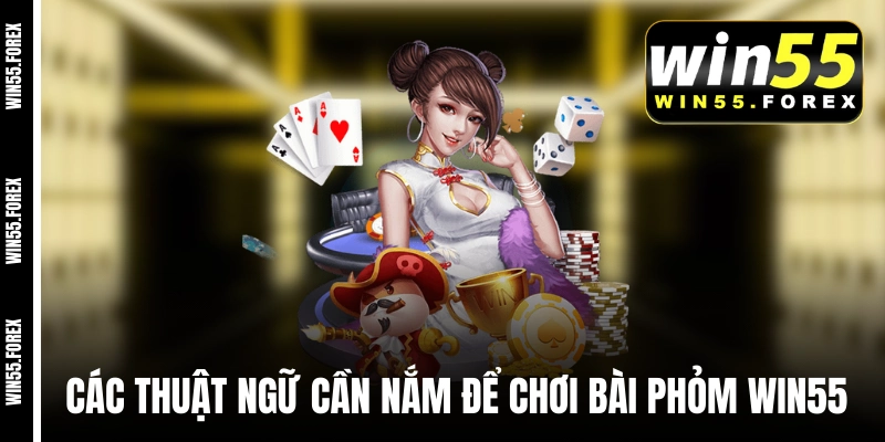 Các thuật ngữ cần nắm để chơi bài phỏm WIN55