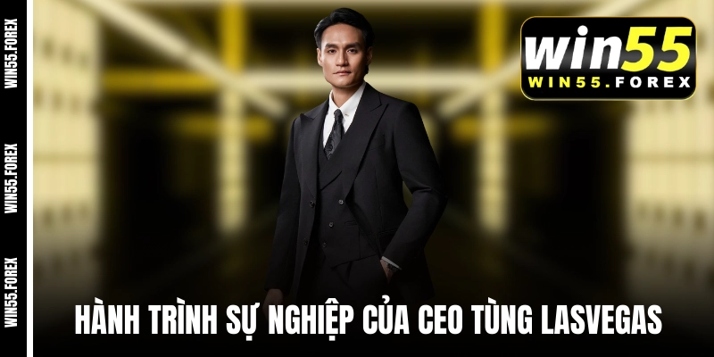 Hành trình sự nghiệp của CEO Tùng LasVegas