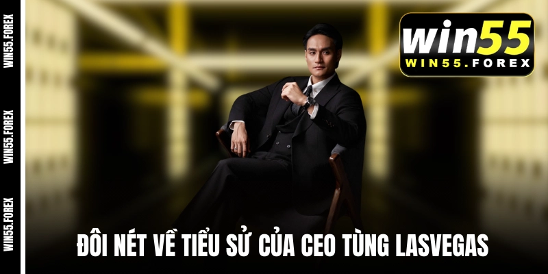 Đôi nét về tiểu sử của CEO Tùng LasVegas