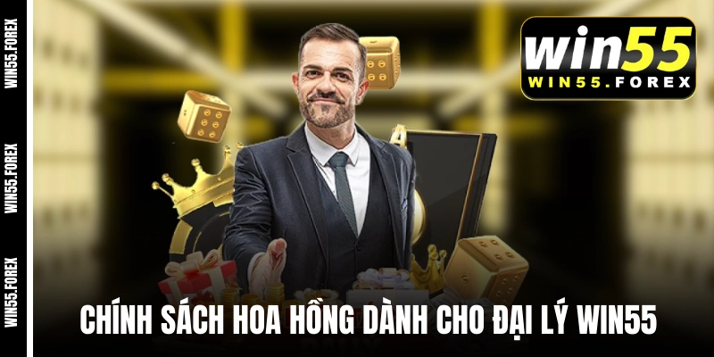 Chính sách hoa hồng dành cho các đại lý WIN55