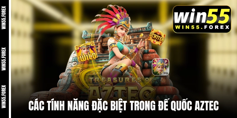 Khám phá các tính năng đặc biệt trong Đế Quốc Aztec