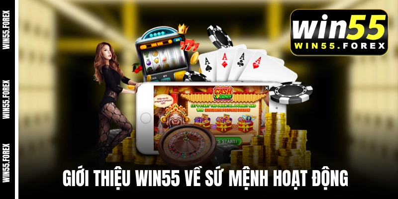 Giới thiệu WIN55 về sứ mệnh hoạt động