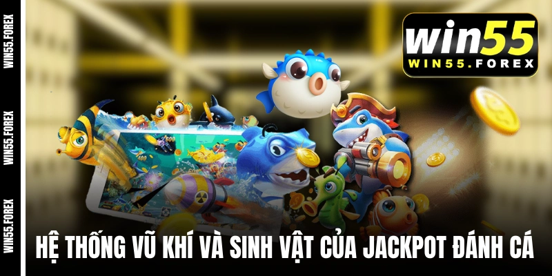 Hệ thống vũ khí và sinh vật của JiLi Jackpot Đánh Cá