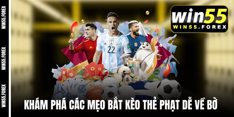 Khám phá các mẹo bắt kèo thẻ phạt dễ về bờ