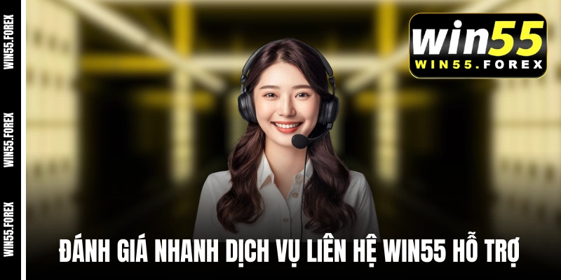 Đánh giá nhanh dịch vụ liên hệ WIN55 hỗ trợ
