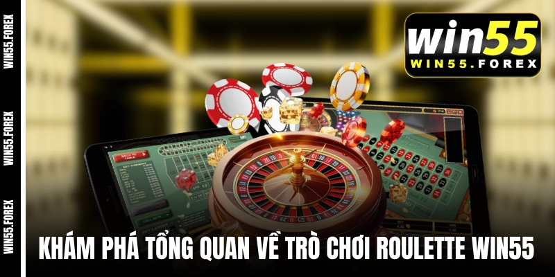 Khám phá tổng quan về trò chơi Roulette WIN55