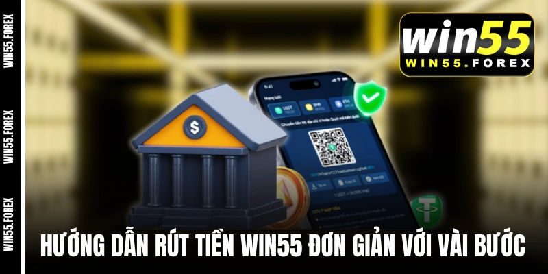 Hướng dẫn rút tiền WIN55 đơn giản với vài bước