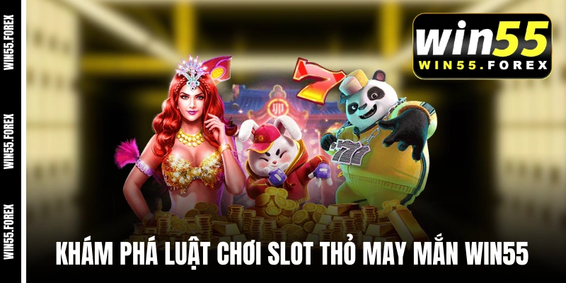 Khám phá luật chơi slot Thỏ May Mắn WIN55