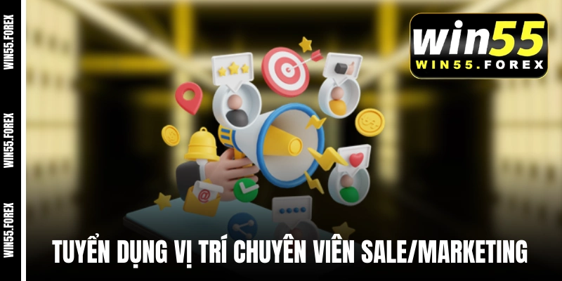 Tuyển dụng WIN55 vị trí chuyên viên Sale/Marketing