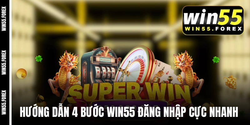 Hướng dẫn 4 bước WIN55 đăng nhập cực nhanh